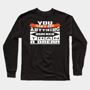 You Can't Get... Top Selling Motivational Quote Long Sleeve T-Shirt